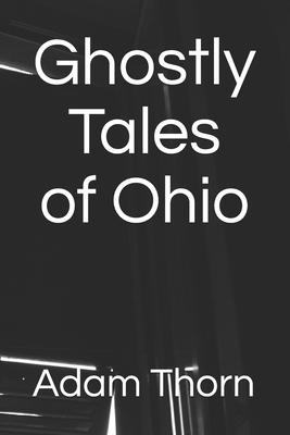 Ghostly Tales of Ohio by Adam Thorn