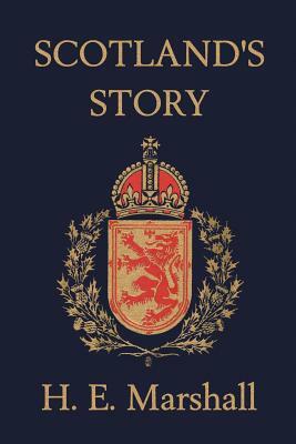 Scotland's Story (Yesterday's Classics) by H. E. Marshall