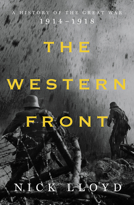 The Western Front: A History of the Great War, 1914-1918 by Nick Lloyd