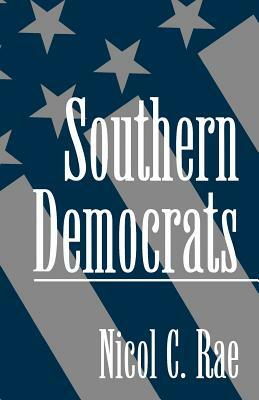 Southern Democrats by Nicol C. Rae