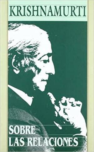 Sobre Las Relaciones by J. Krishnamurti