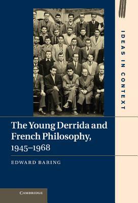 The Young Derrida and French Philosophy, 1945-1968 by Edward Baring