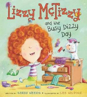 Lizzy McTizzy and the Busy Dizzy Day by Sarah Weeks, Lee Wildish