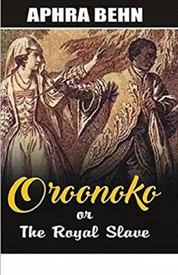 Oroonoko: or, the Royal Slave Illustrated by Aphra Behn