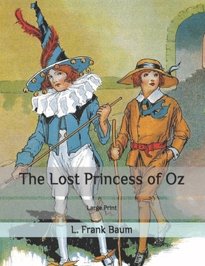 The Lost Princess of Oz: Large Print by L. Frank Baum