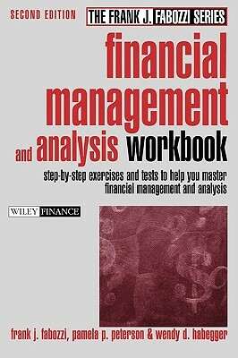 Financial Management and Analysis Workbook: Step-By-Step Exercises and Tests to Help You Master Financial Management and Analysis by Frank J. Fabozzi, Wendy D. Habegger, Pamela P. Peterson