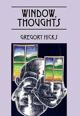 Window, Thoughts by Gregory Hicks