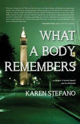 What a Body Remembers: A Memoir of Sexual Assault and Its Aftermath by Karen Stefano