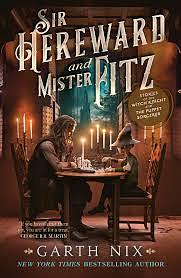 Sir Hereward and Mister Fitz by Garth Nix