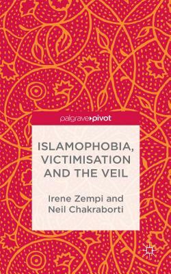 Islamophobia, Victimisation and the Veil by Irene Zempi