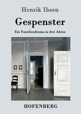Gespenster: Ein Familiendrama in drei Akten by Henrik Ibsen