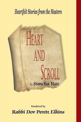 Heart and Scroll: Heartfelt Stories from the Masters by Dov Peretz Elkins, Simcha Raz