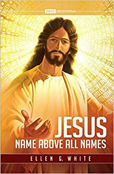 Jesus Name Above All Names by Ellen G. White