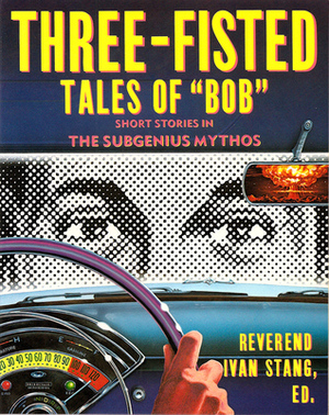 Three-Fisted Tales of Bob by Ivan Stang
