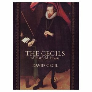 The Cecils of Hatfield House: A Portrait of an English Ruling Family by David Cecil
