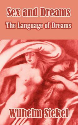 Sex and Dreams: The Language of Dreams by Wilhelm Stekel