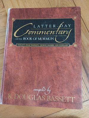 Latter-Day Commentary on the Book of Mormon by K. Douglas Bassett