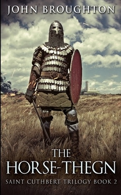 The Horse-Thegn (Saint Cuthbert Trilogy Book 2) by John Broughton