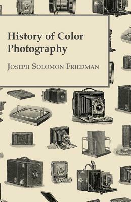 History of Color Photography by Joseph Solomon Friedman