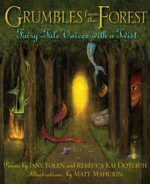 Grumbles from the Forest: Fairy-Tale Voices with a Twist by Jane Yolen, Matt Mahurin, Rebecca Kai Dotlich