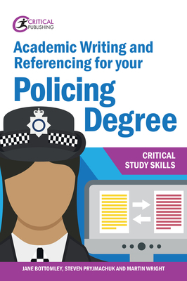 Academic Writing and Referencing for your Policing Degree by Martin Wright, Jane Bottomley, Steven Pryjmachuk