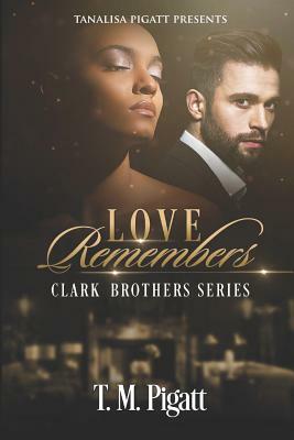 Love Remembers by T. M. Pigatt