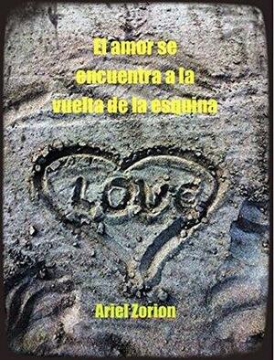 El amor se encuentra a la vuelta de la esquina by Ariel Zorion