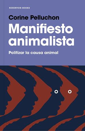 Manifiesto animalista: Politizar la causa animal by Corine Pelluchon, Corine Pelluchon