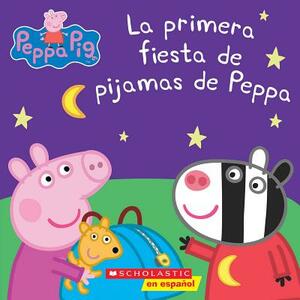 La Peppa Pig: La Primera Fiesta de Pijamas de Peppa (Peppa's First Sleepover) by Neville Astley