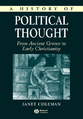 A History of Political Thought: From Ancient Greece to Early Christianity by Janet Coleman