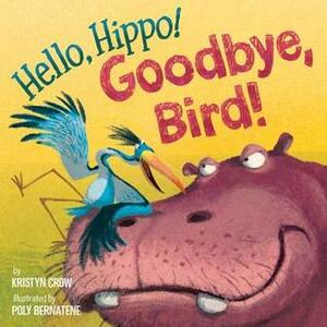 Hello, Hippo! Goodbye, Bird! by Kristyn Crow, Poly Bernatene