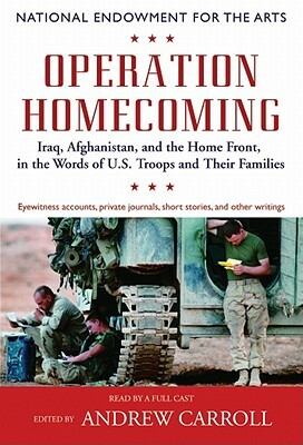 Operation Homecoming: Iraq, Afghanistan, and the Home Front, in the Words of U.S. Troops and Their Families by Andrew Carroll
