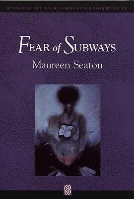 Fear of Subways by Maureen Seaton