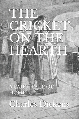 The Cricket on the Hearth: A Fairy Tale of Home by Charles Dickens