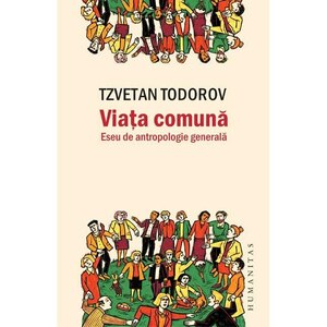 Viaţa comună: eseu de antropologie generală by Tzvetan Todorov