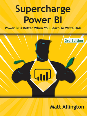 Supercharge Power Bi: Power Bi Is Better When You Learn to Write Dax by Matt Allington