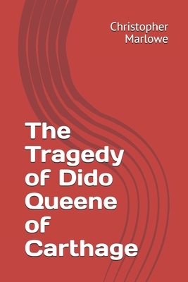 The Tragedy of Dido Queene of Carthage by Christopher Marlowe