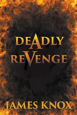 Deadly Revenge by James Knox