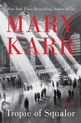 TROPIC SQUALOR by Mary Karr, Mary Karr