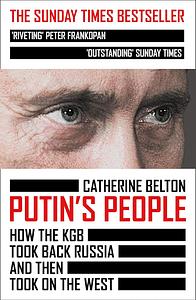 Putin's People: How the KGB Took Back Russia and then Took on the West by Catherine Belton