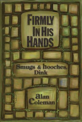 Firmly In His Hands: smugs and hooches, Dink by Robert Coleman