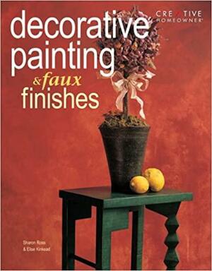 Decorative Painting & Faux Finishes by Sharon M. Ross, Elise Kinkead