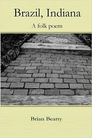 Brazil, Indiana: A Folk Poem by Brian Beatty