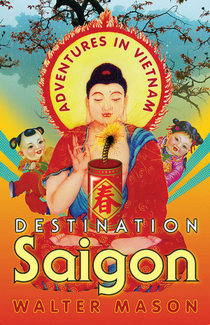 Destination Saigon by Walter Mason