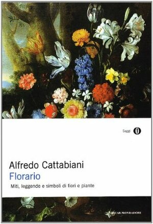 Florario. Miti, leggende e simboli di fiori e piante by Alfredo Cattabiani