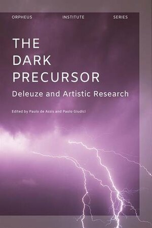 The Dark Precursor: Deleuze and Artistic Research by Paulo de Assis