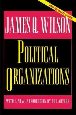 Political Organizations: Updated Edition by James Q. Wilson