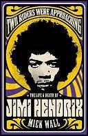 Two Riders Were Approaching: The Life and Death of Jimi Hendrix by Mick Wall