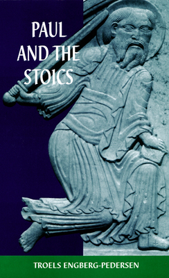 Paul and the Stoics by Troels Engberg-Pedersen