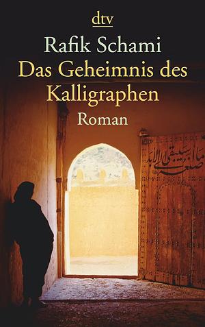 Das Geheimnis des Kalligraphen: Roman by Rafik Schami